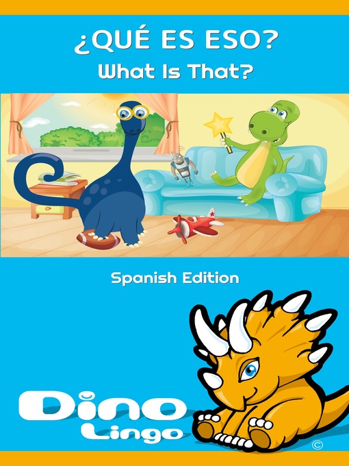 Title details for ¿QUÉ ES ESO? / What Is That? by Dino Lingo - Available